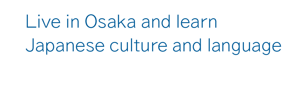 Live in Osaka and learn Japanese culture and language, complete with student dormitories, Japanese language school recognized by the Ministry of Justice Japan, Culture Academy Osaka